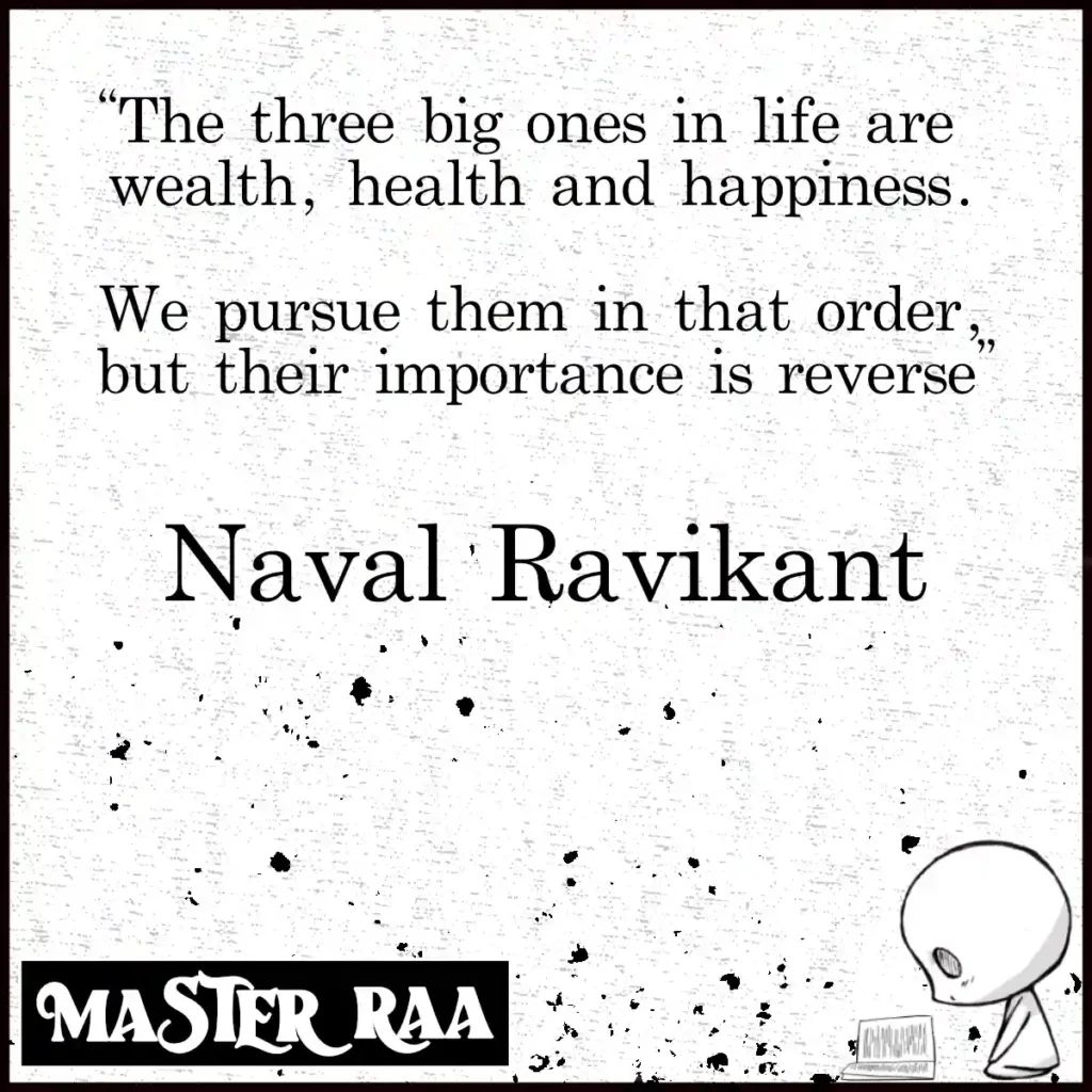 'The three big ones in life are wealth, health and happiness. We pursue them in that order, but their importance is reverse.'